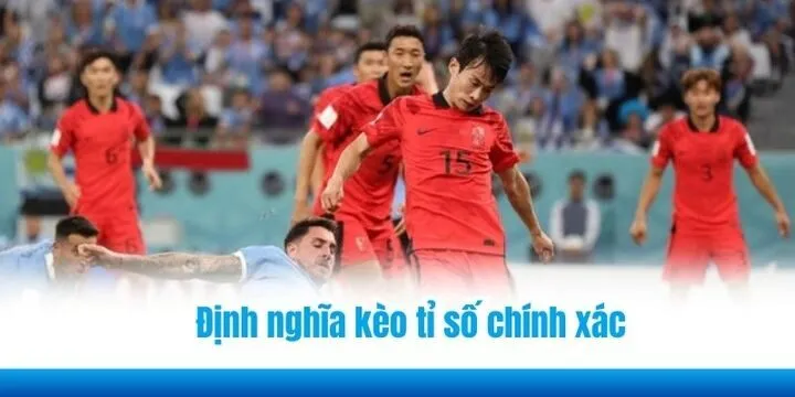 Kèo tỷ số chính xác (Correct Score) phổ biến hiện nay