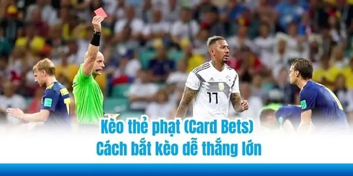 Kèo thẻ phạt (Card Bets) - Cách bắt kèo dễ thắng lớn