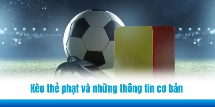 Kèo thẻ phạt (Card Bets) và những thông tin cơ bản 