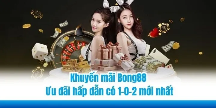 Khuyến mãi Bong88 - Ưu đãi hấp dẫn có 1-0-2 mới nhất