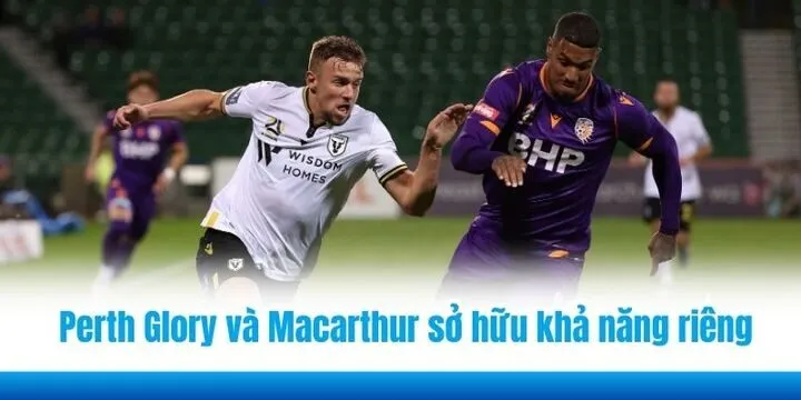 Đánh giá ưu nhược điểm của Perth Glory và Macarthur FC