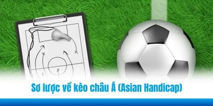 Tìm hiểu sơ lược về kèo châu Á (Asian Handicap)