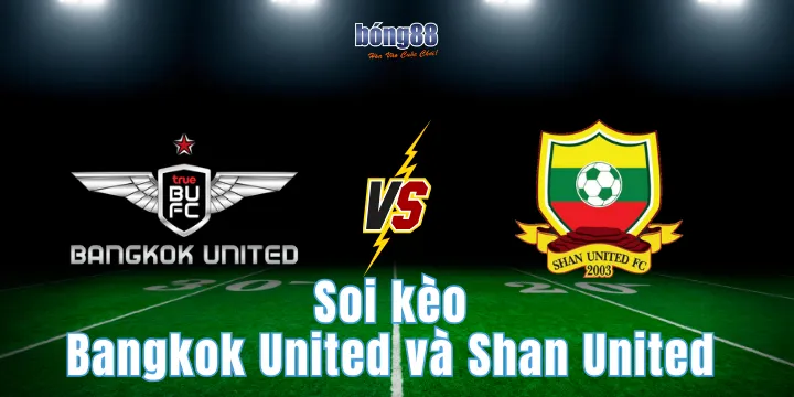 Soi kèo Bangkok United và Shan United - Trận đấu 5/2/2026