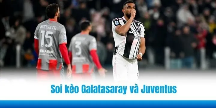 Soi kèo Galatasaray và Juventus dựa trên tình huống chung