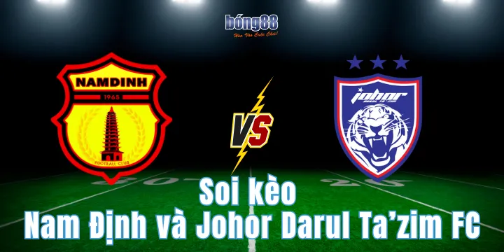 Soi kèo Nam Định và Johor Darul Ta’zim FC siêu chuẩn 2026