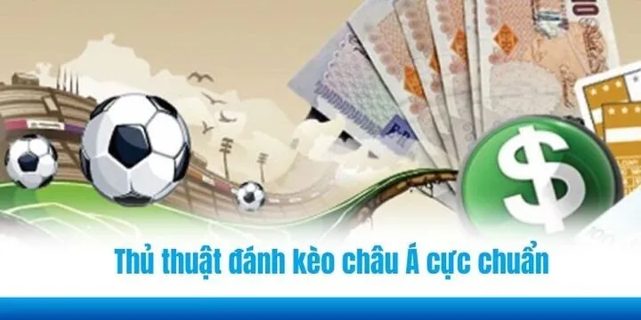 Các thủ thuật đánh kèo châu Á (Asian Handicap) cực chuẩn
