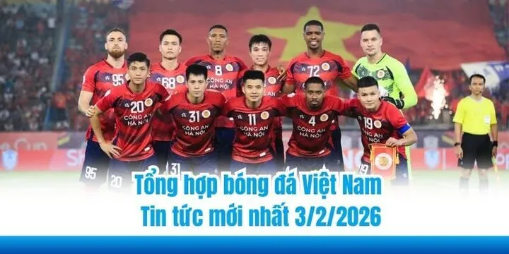 Tổng hợp bóng đá Việt Nam - Tin tức mới nhất 3/2/2026